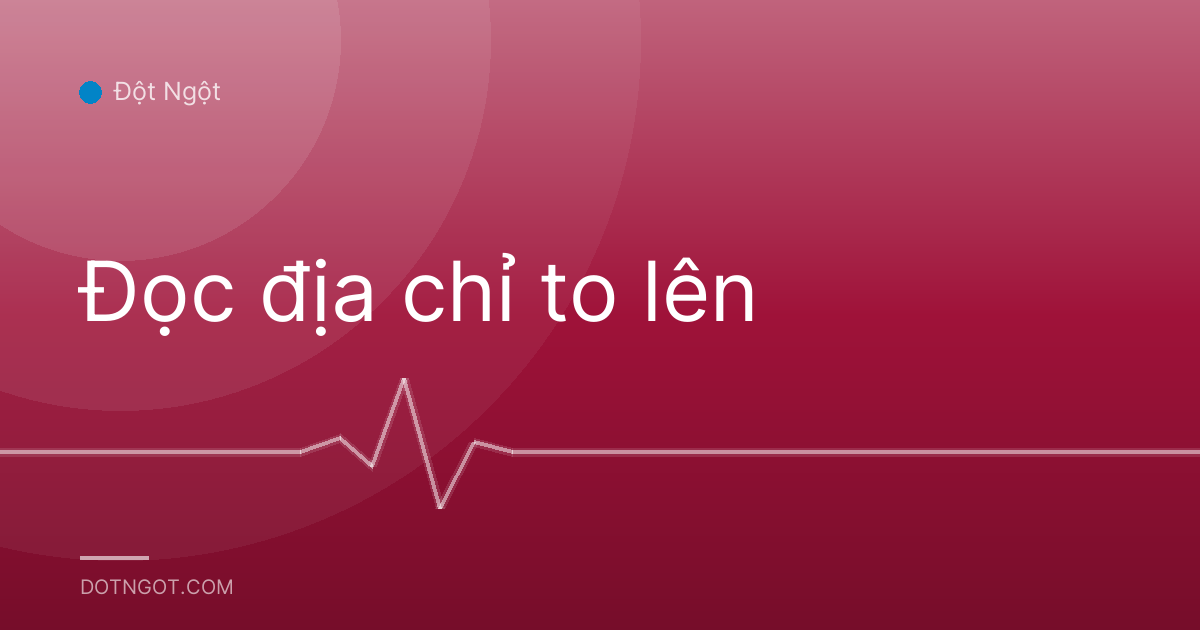 Đọc địa chỉ to lên