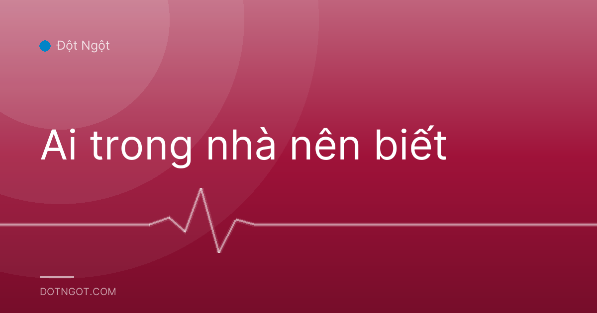 Ai trong nhà nên biết