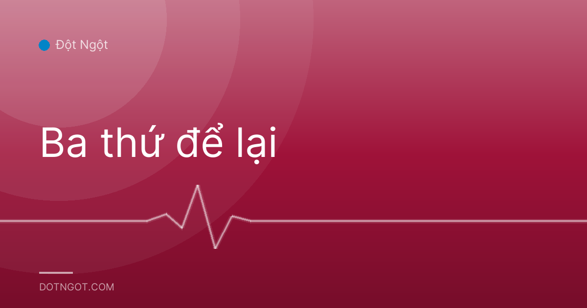 Ba thứ để lại