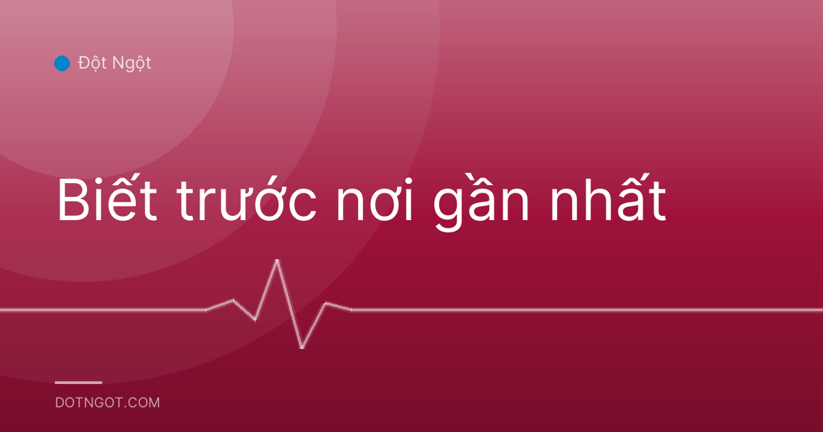 Biết trước nơi gần nhất