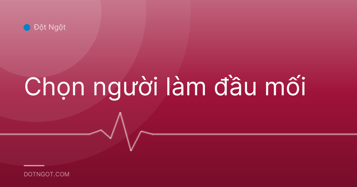 Chọn người làm đầu mối