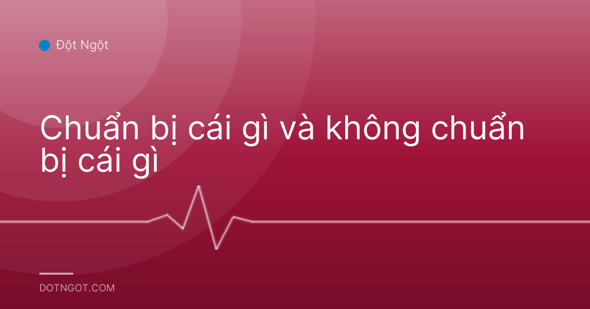 Chuẩn bị cái gì và không chuẩn bị cái gì