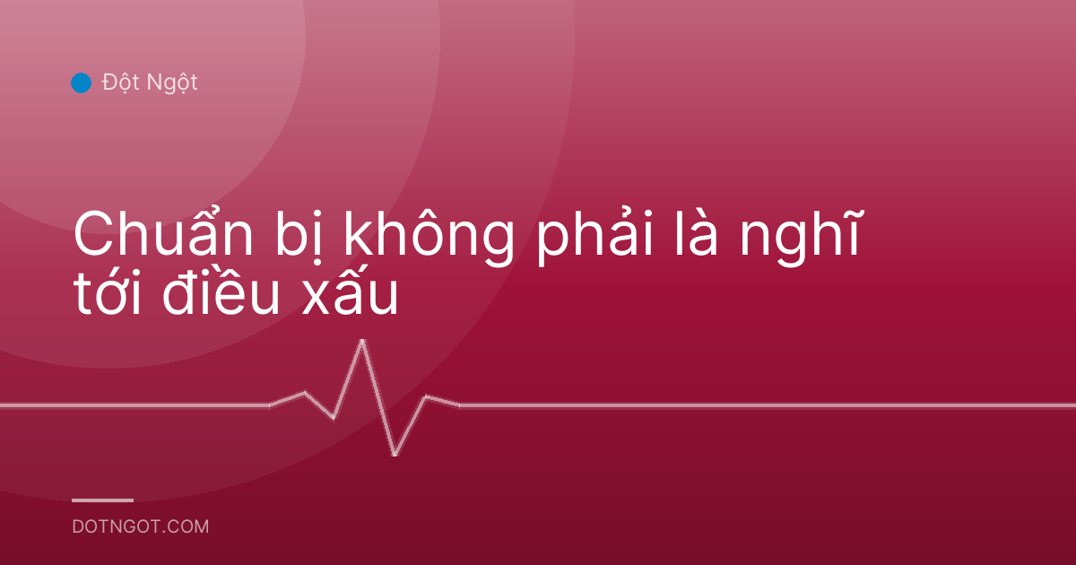 Chuẩn bị không phải là nghĩ tới điều xấu