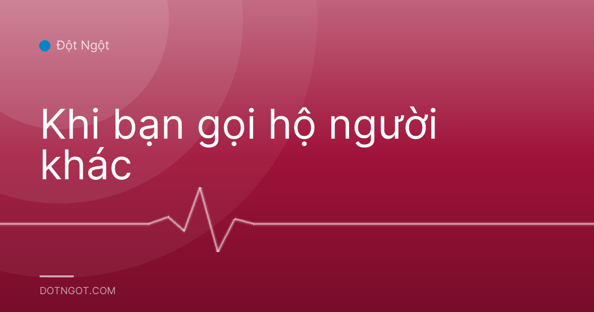 Khi bạn gọi hộ người khác