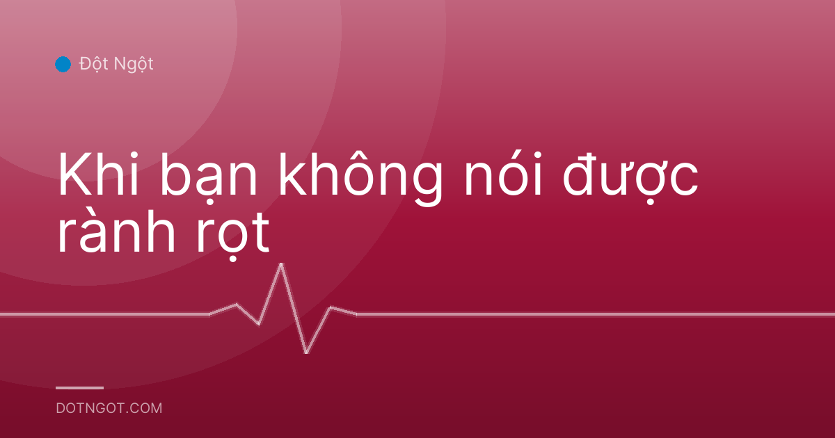 Khi bạn không nói được rành rọt