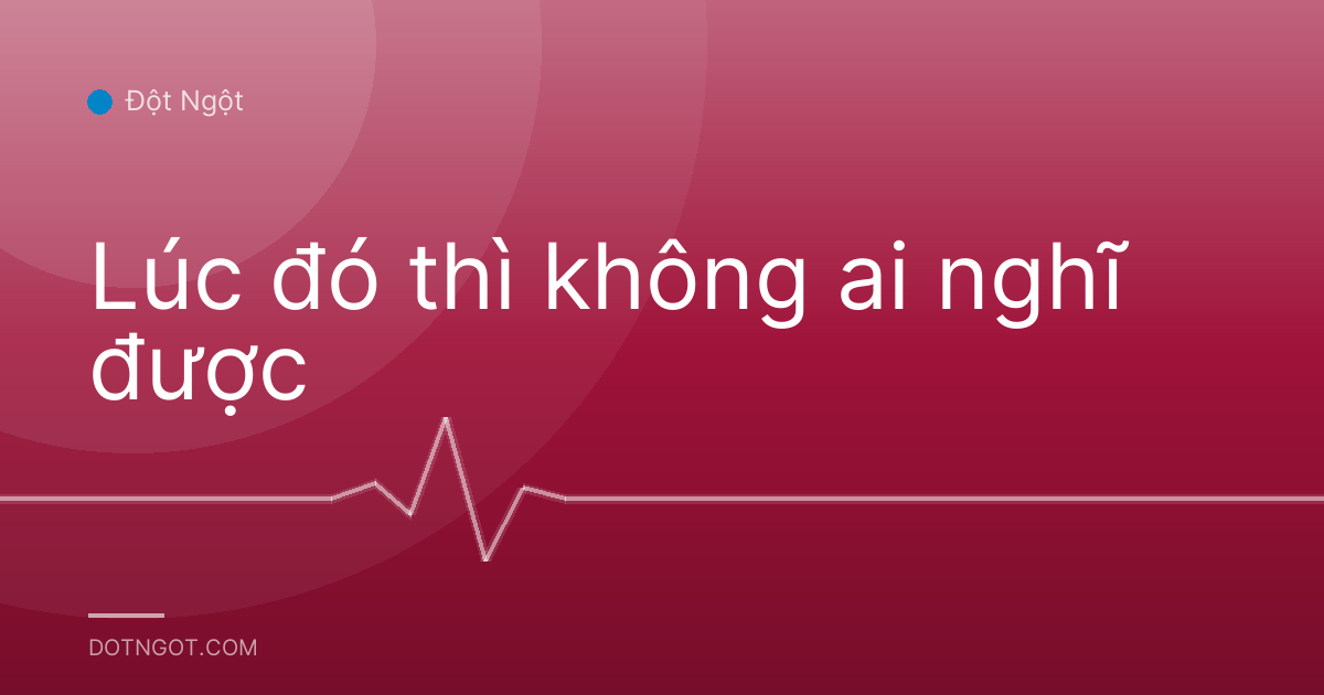 Lúc đó thì không ai nghĩ được
