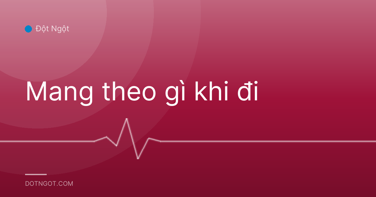 Mang theo gì khi đi