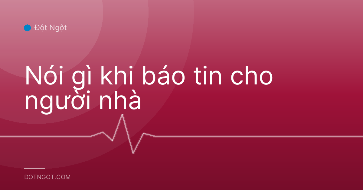 Nói gì khi báo tin cho người nhà