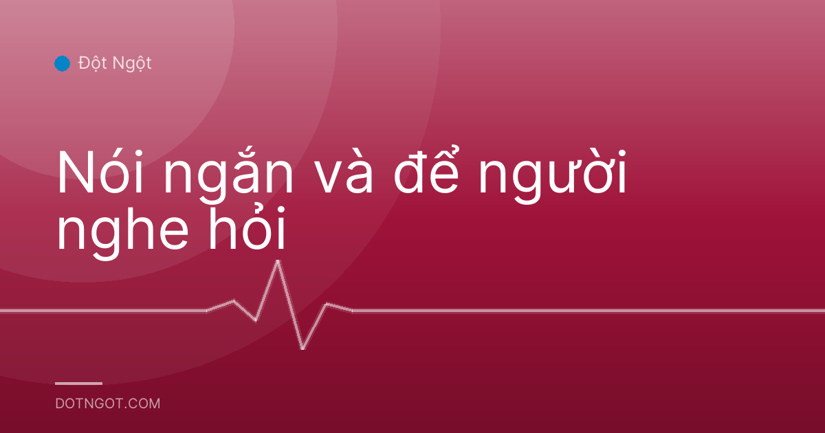 Nói ngắn và để người nghe hỏi