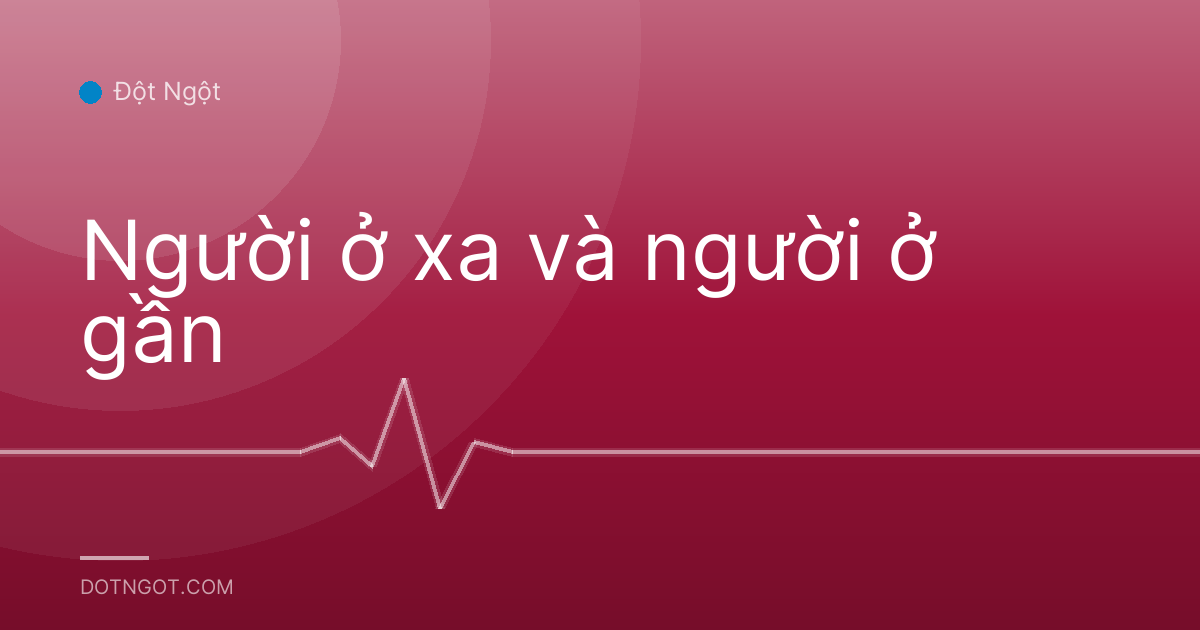 Người ở xa và người ở gần