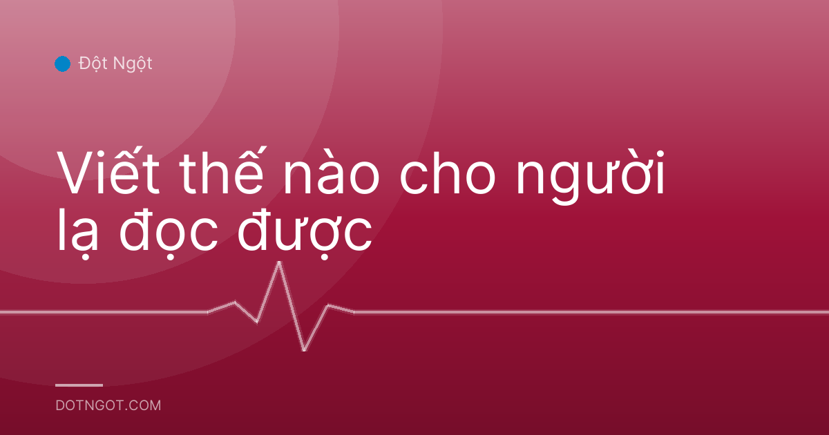 Viết thế nào cho người lạ đọc được
